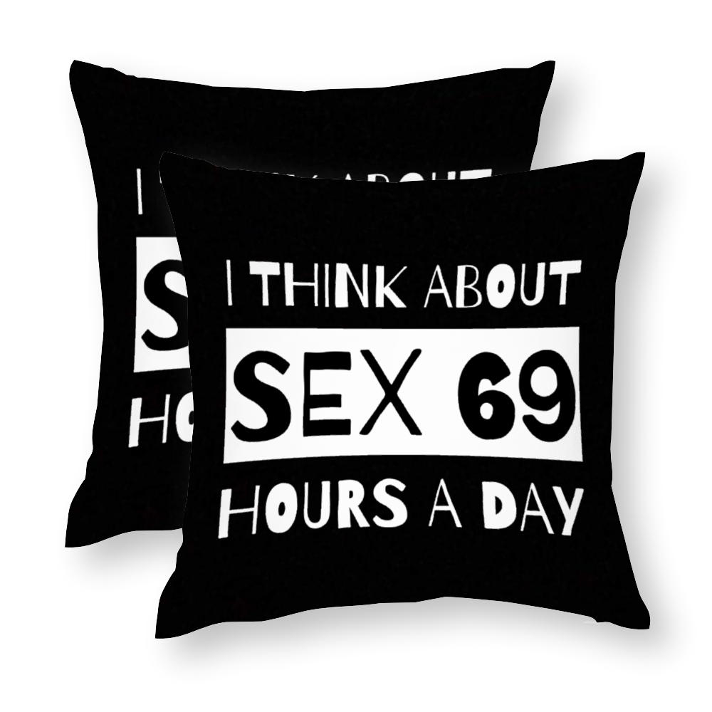 I Think About Sex 69 Hours A Day Double-Sided Printing Polyster Cotton Pillowcase