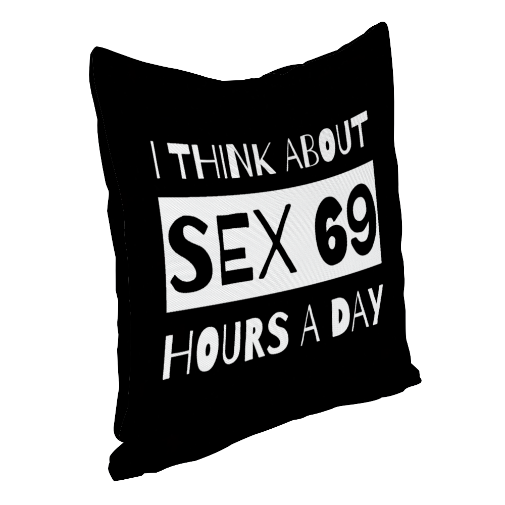 I Think About Sex 69 Hours A Day Double-Sided Printing Polyster Cotton Pillowcase