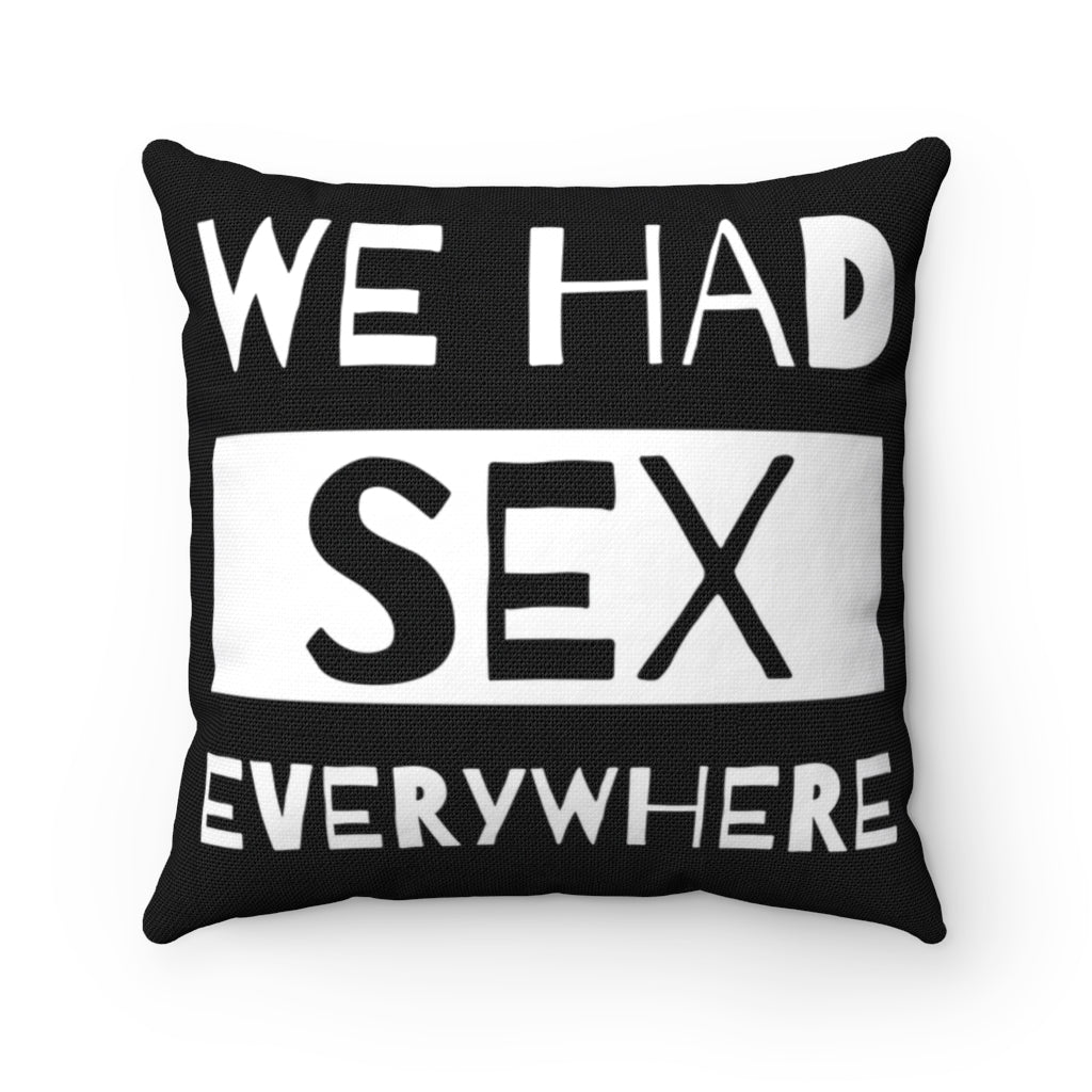 We Had Sex Everywhere Double Sided Spun Polyester Square Pillow Case