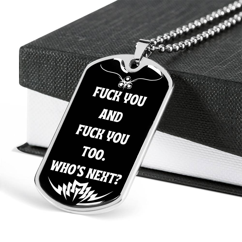 Fuck You And Fuck You Too Who's Next? Funny Fuck You Dog-Tag Necklace Military Ball Chain Funny Gift Idea Gift Idea