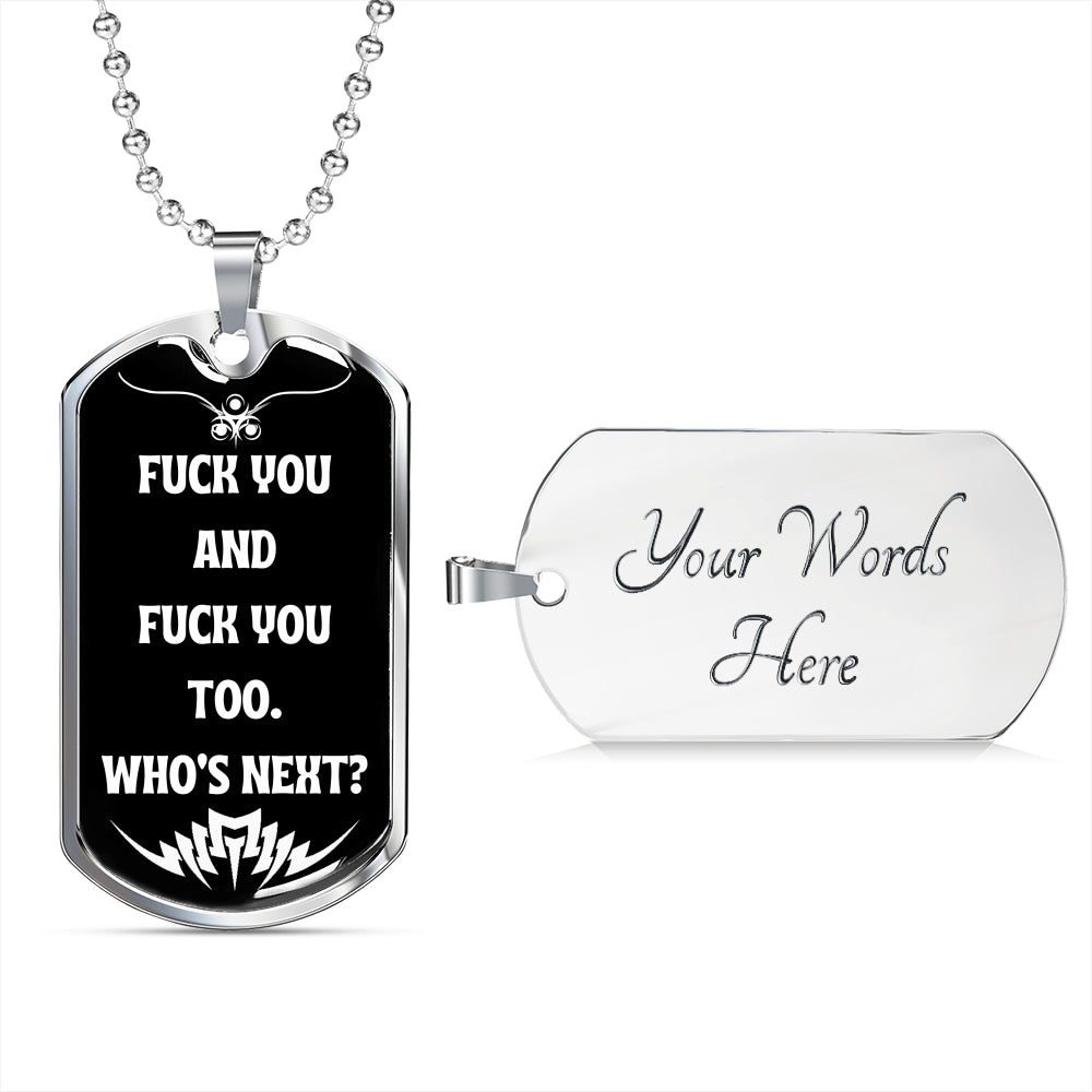 Fuck You And Fuck You Too Who's Next? Funny Fuck You Dog-Tag Necklace Military Ball Chain Funny Gift Idea Gift Idea