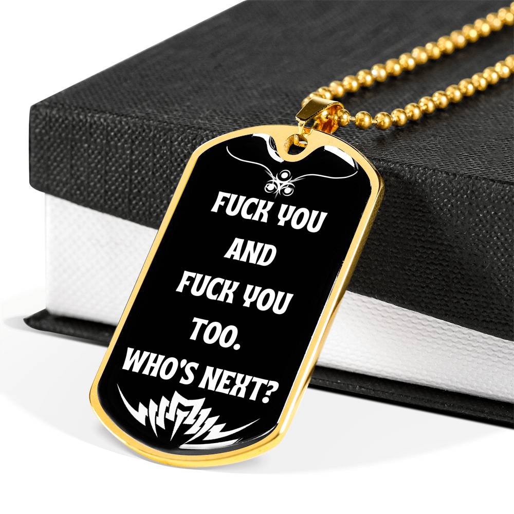 Fuck You And Fuck You Too Who's Next? Funny Fuck You Dog-Tag Necklace Military Ball Chain Funny Gift Idea Gift Idea