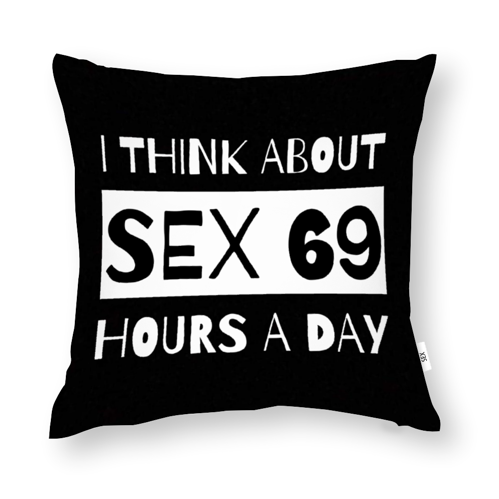 I Think About Sex 69 Hours A Day Double-Sided Printing Polyster Cotton Pillowcase