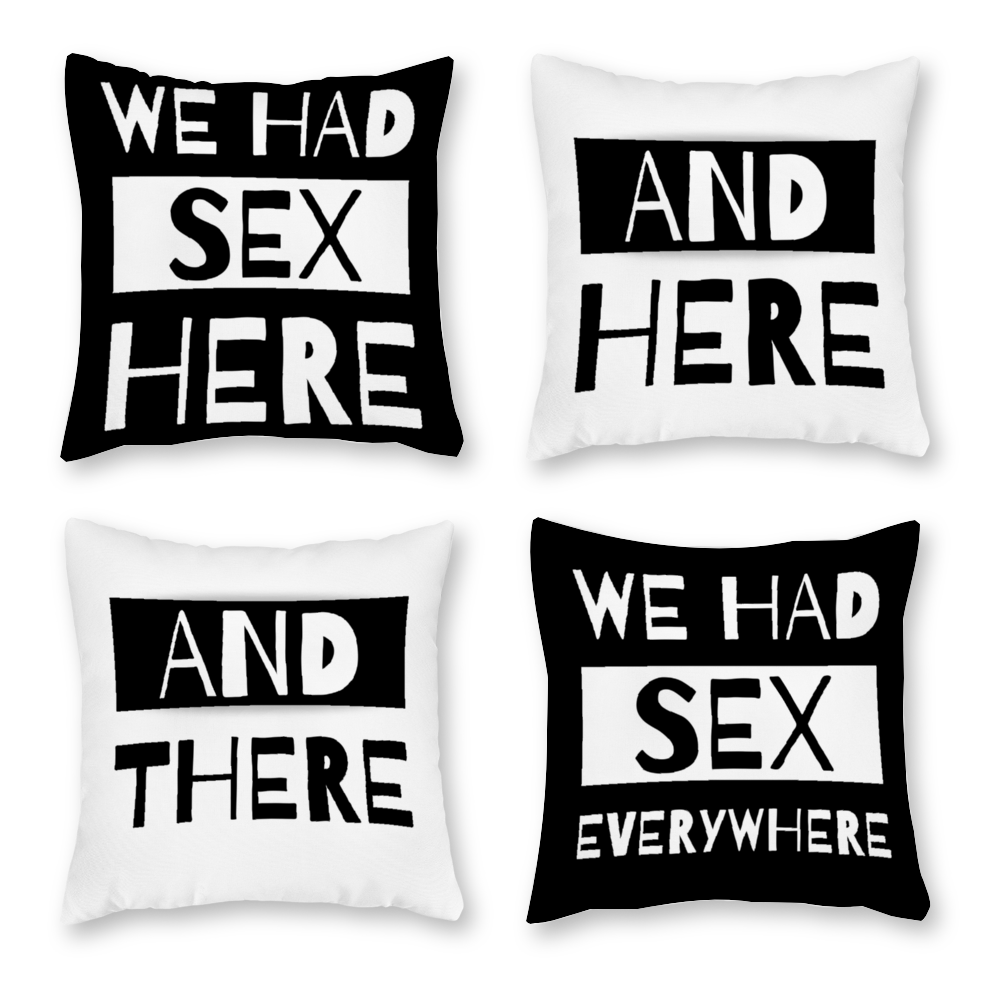 We Had Sex Here And There Sex Everywhere Canvas  Black/White Pillow Covers Set Of 4