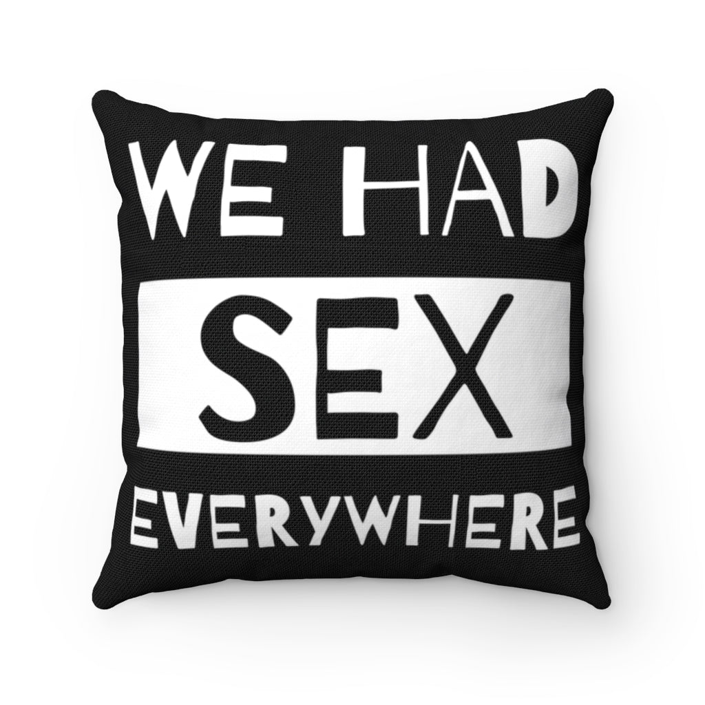 We Had Sex Everywhere Double Sided Spun Polyester Square Pillow Case